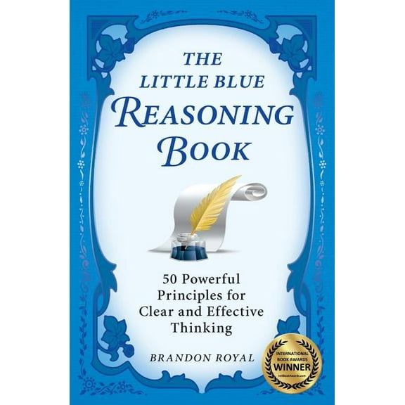 The Little Blue Reasoning Book: 50 Powerful Principles for Clear and Effective Thinking, (Paperback)