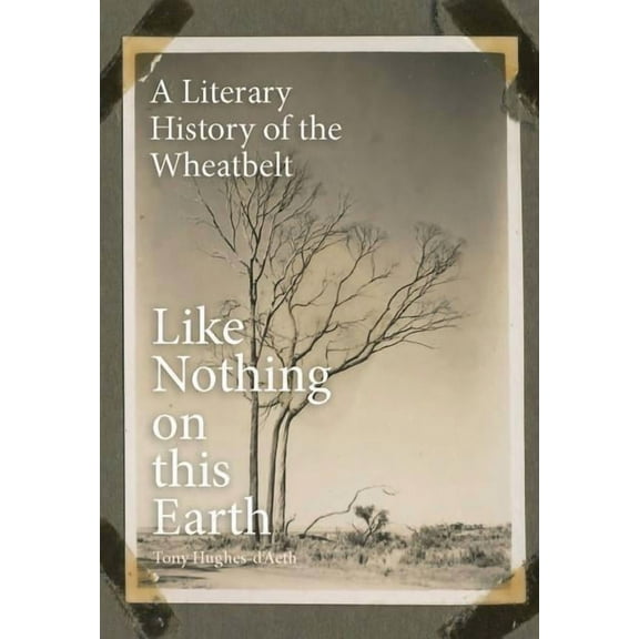 Like Nothing on this Earth : A Literary History of the Wheatbelt (Paperback)