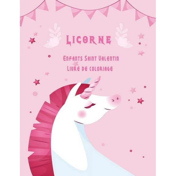 Licorne Enfants Saint Valentin Livre de coloriage: Meilleur livre-cadeau pour les enfants garçons et filles. (Paperback)