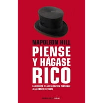Napoleon Hill: Piense Y Hágase Rico / Think and Grow Rich: La Riqueza Y La Realización Personal Al Alcance de Todos, (Paperback)