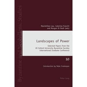 Byzantine and Neohellenic Studies: Landscapes of Power: Selected Papers from the XV Oxford University Byzantine Society International Graduate Conference (Paperback)