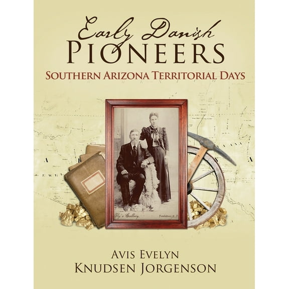 Early Danish Pioneers: Southern Arizona Territorial Days (Paperback)
