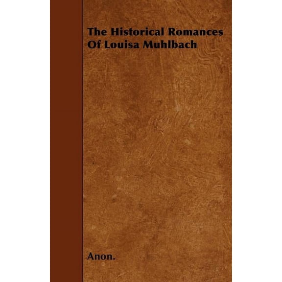 The Historical Romances Of Louisa Muhlbach (Paperback)
