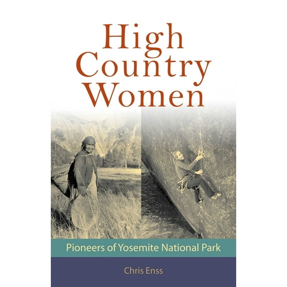 High Country Women : Pioneers of Yosemite National Park (Paperback)