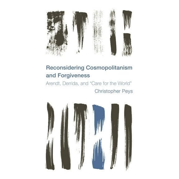 Reframing the Boundaries: Thinking the P Reconsidering Cosmopolitanism and Forgiveness: Arendt, Derrida, and "Care for the World", (Paperback)