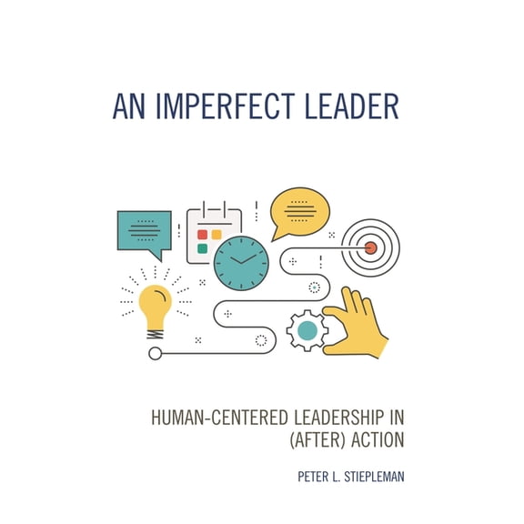 An Imperfect Leader: Human-Centered Leadership in (After) Action, (Hardcover)