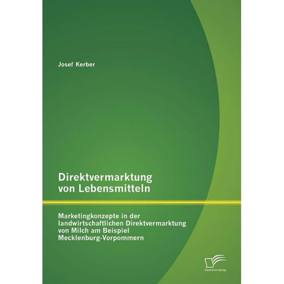 Direktvermarktung von Lebensmitteln: Marketingkonzepte in der landwirtschaftlichen Direktvermarktung von Milch am Beispiel Mecklenburg-Vorpommern (Paperback)