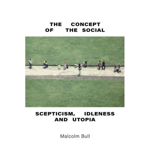The Concept of the Social : Scepticism, Idleness and Utopia (Hardcover)