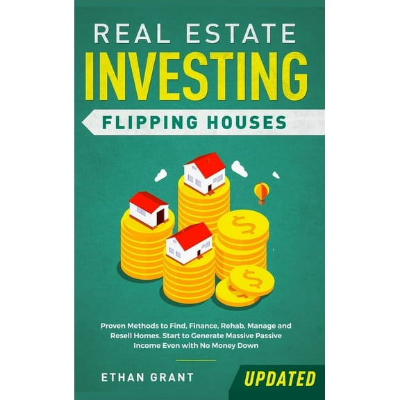 Real Estate Investing: Flipping Houses (Updated): Proven Methods to Find, Finance, Rehab, Manage and Resell Homes. Start, (Hardcover)