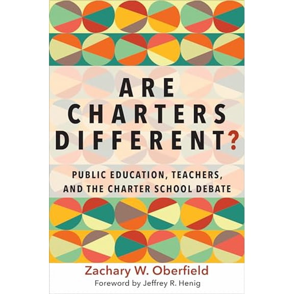 Pre-Owned Are Charters Different?: Public Education, Teachers, and the Charter School Debate (Education Politics and Policy), 9781682530672, 1682530671, Paperback,