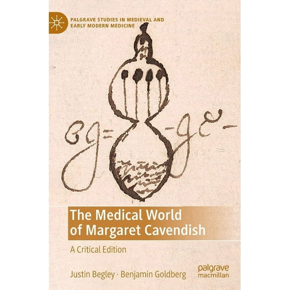 Palgrave Studies in Medieval and Early M The Medical World of Margaret Cavendish: A Critical Edition, (Hardcover)
