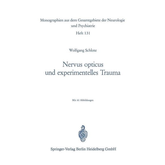 Monographien Aus Dem Gesamtgebiete der N Nervus Opticus Und Experimentelles Trauma: Beitrag Zur Cytologie Und Cytopathologie Eines ZentralnervÃ¶sen Markfasersyste, Book 131, (Paperback)