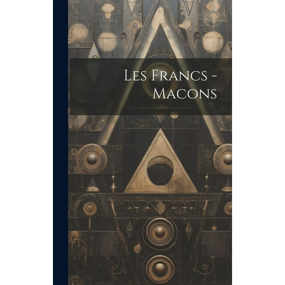 Les Francs -Macons (Hardcover)