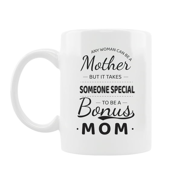 Best Gift for Mom Coffee Mug, Any Women Can Be A Mother But It Takes Someone Special To Be A Bonus Mom Tea Cup, Funny Mothers Day, Birthday Gift for Mom