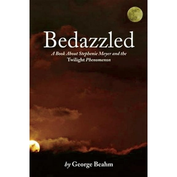 Pre-Owned Bedazzled: A Book About Stephenie Meyer and the Twilight Phenomenon (Paperback) 1599290413 9781599290416