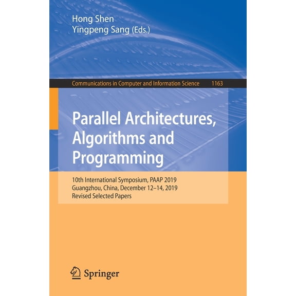 Communications in Computer and Informati Parallel Architectures, Algorithms and Programming: 10th International Symposium, Paap 2019, Guangzhou, China, December , Book 1163, (Paperback)