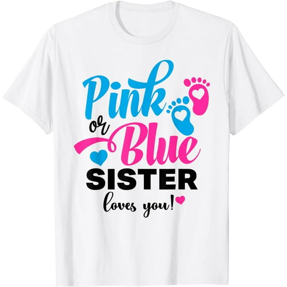t-shirt Pink Or Blue Sister Loves You Gender Reveal Baby T-Shirt mens t shirt，black，women，funny，misfits，men，journey
