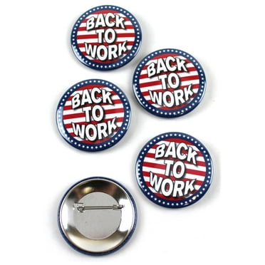 Back To Work Political Pinback Buttons - 2.25 Inch Round - 5 Pack