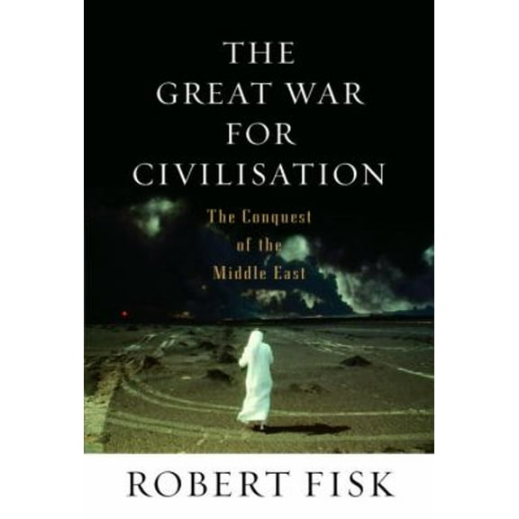 Pre-Owned The Great War for Civilisation: The Conquest of the Middle East (Hardcover) 1400041511 9781400041510