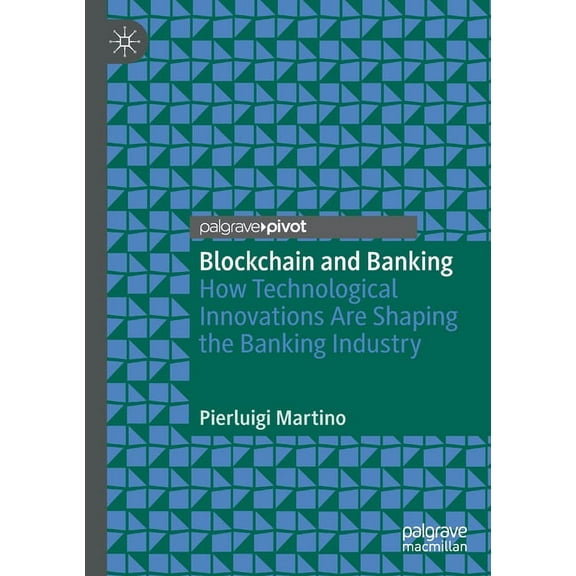 Blockchain and Banking: How Technological Innovations Are Shaping the Banking Industry, (Paperback)