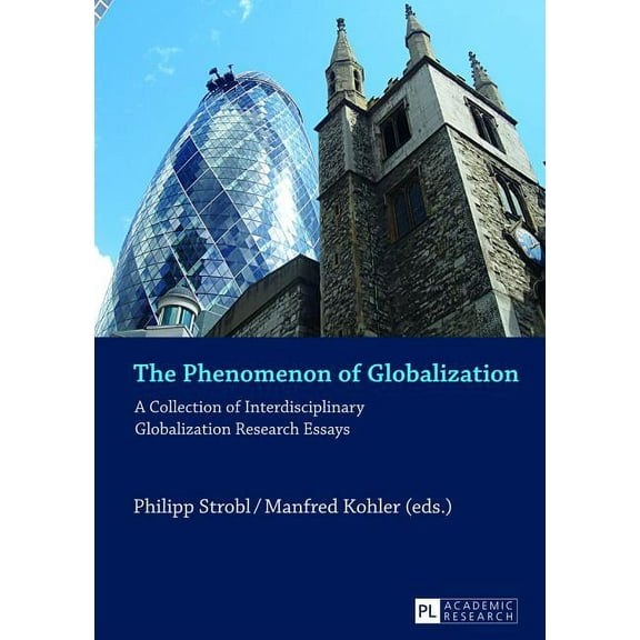 The Phenomenon of Globalization: A Collection of Interdisciplinary Globalization Research Essays, (Paperback)