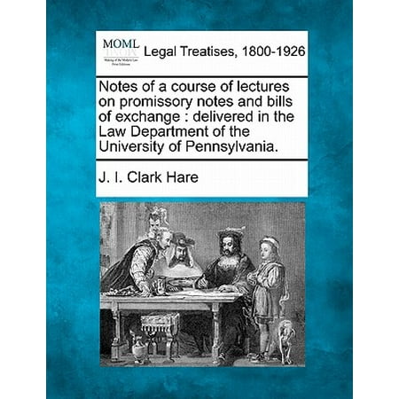 - Notes of a Course of Lectures on Promissory Notes and Bills of Exchange : Delivered in the Law Department of the University of Pennsylvania.