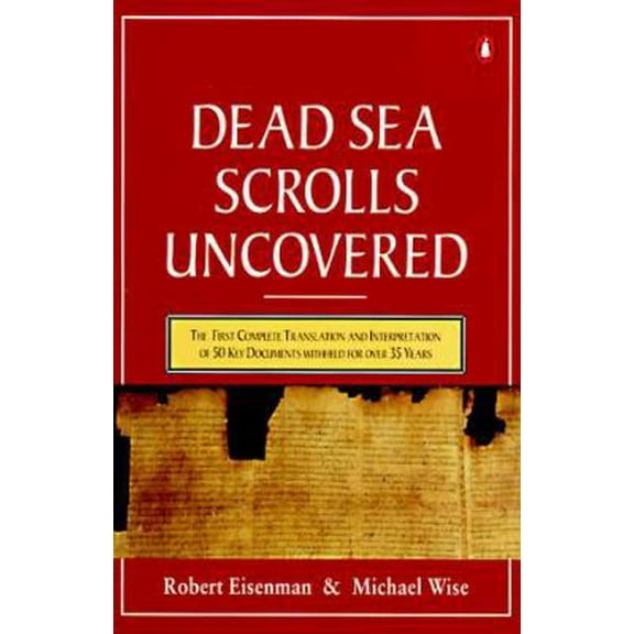 Pre-Owned The Dead Sea Scrolls Uncovered: The First Complete Translation and Interpretation of 50 Key Documents withheld for Over 35 Years (Paperback) 0140232508 9780140232509
