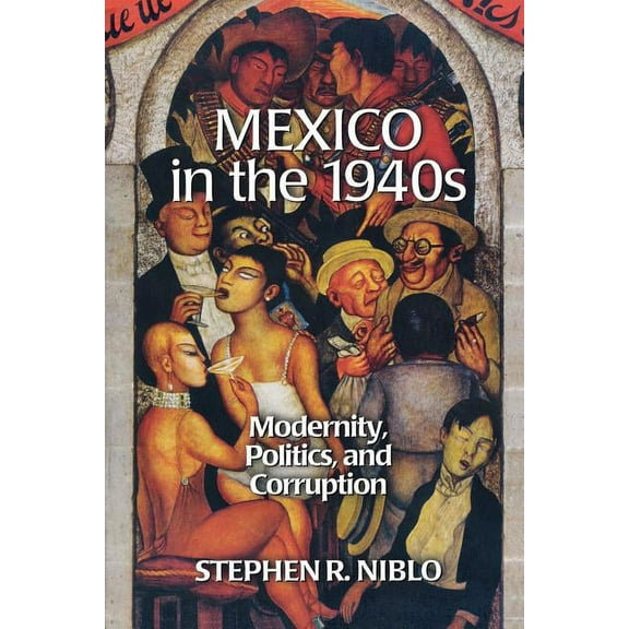 Latin American Silhouettes Mexico in the 1940s: Modernity, Politics, and Corruption, (Paperback)
