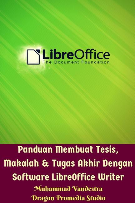 Panduan Membuat Tesis, Makalah Dan Tugas Akhir Dengan Software LibreOffice Writer (Paperback)