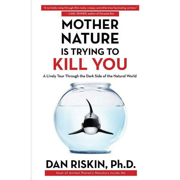 Mother Nature Is Trying to Kill You: A Lively Tour Through the Dark Side of the Natural World, (Paperback)