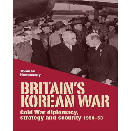 Britain's Korean War: Cold War diplomacy, strategy and security 1950-53
