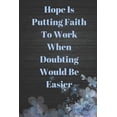 thumbnail image 1 of Hope Is Putting Faith to Work When Doubting Would Be Easier Journal: Inspirational Bible Study Sermon Writing Workbook, 1 of 1