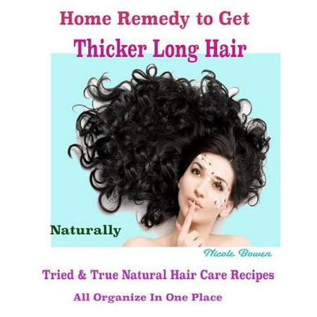 Home Remedy to Get Thicker Long Hair Naturally : Tried & True Natural Hair Care Recipes All Organize In One Place - (Best Way To Get Long Hair)