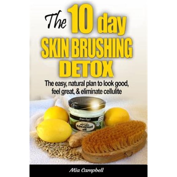 Pre-Owned The 10-Day Skin Brushing Detox: The Easy, Natural Plan to Look Great, Feel Amazing, & Eliminate Cellulite (Paperback) 0992960908 9780992960902