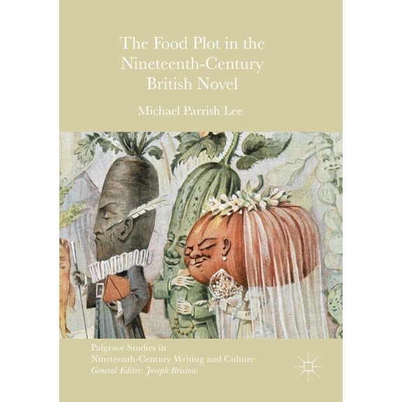 Palgrave Studies in Nineteenth-Century W The Food Plot in the Nineteenth-Century British Novel, (Paperback)
