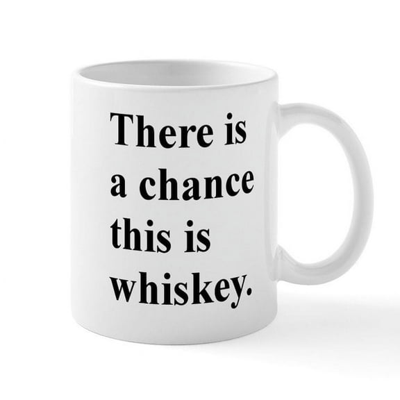 CafePress - There Is A Chance This Whiskey Mug Mugs - 11 oz Ceramic Mug - Novelty Coffee Tea Cup