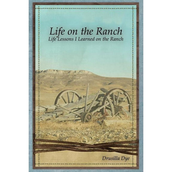 Life on the Ranch: Life Lessons I Learned on the Ranch, (Paperback)