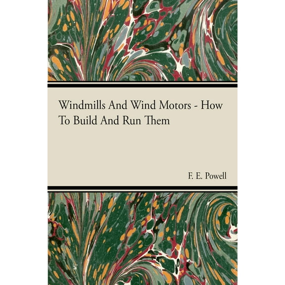 Windmills and Wind Motors - How to Build and Run Them, (Hardcover)