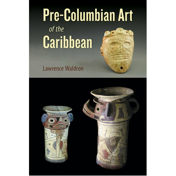 Florida Museum of Natural History: Riple Pre-Columbian Art of the Caribbean, (Hardcover)