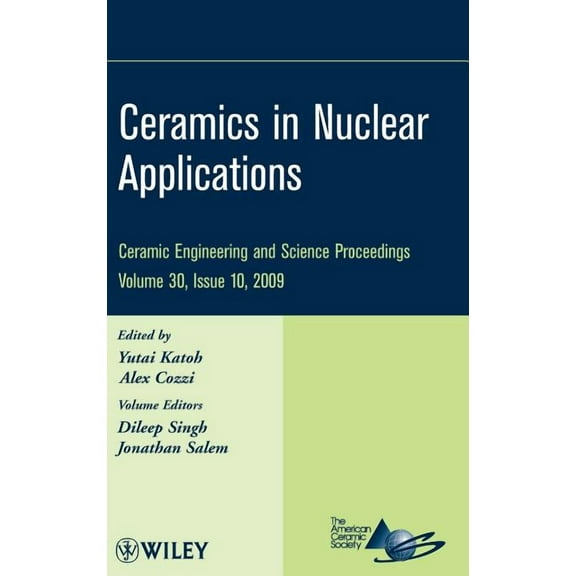 Ceramic Engineering and Science Proceedi Ceramics in Nuclear Applications, Volume 30, Issue 10, Book 514, (Hardcover)