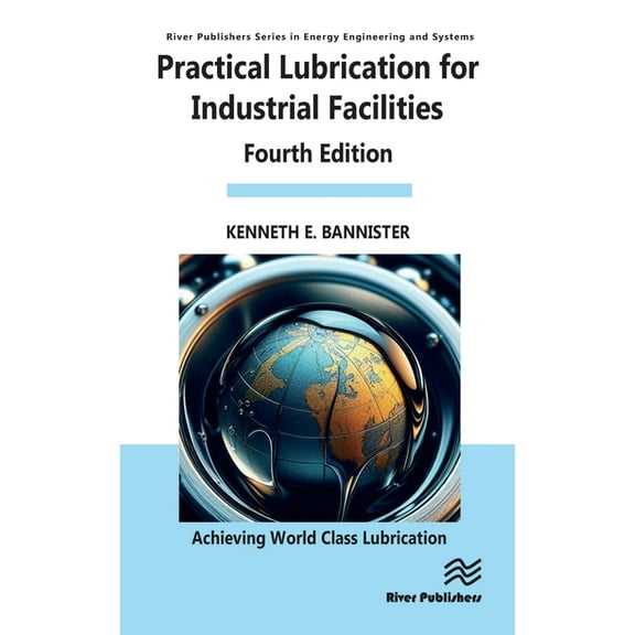 River Publishers Energy Engineering and Practical Lubrication for Industrial Facilities, (Hardcover)