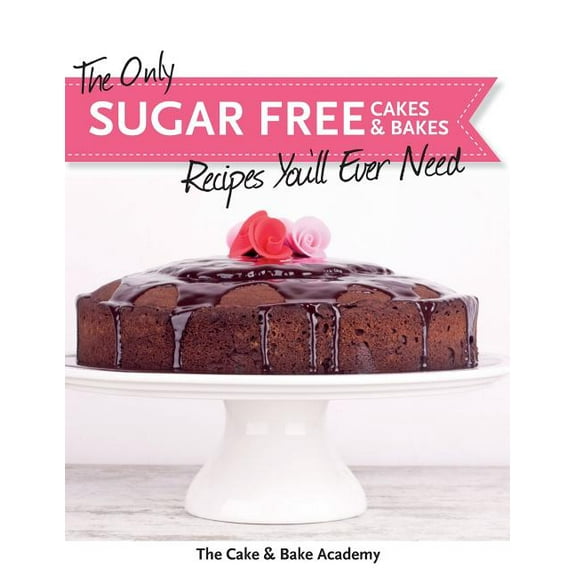 The Only Sugar Free Cakes & Bakes Recipes You'll Ever Need! (Paperback)