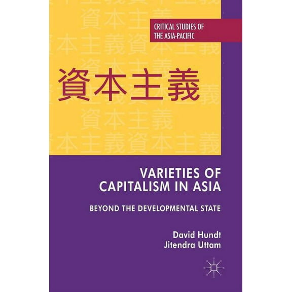 Critical Studies of the Asia-Pacific Varieties of Capitalism in Asia: Beyond the Developmental State, (Hardcover)