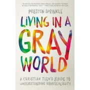 Living in a Gray World: A Christian Teen's Guide to Understanding Homosexuality, (Paperback)