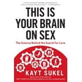 thumbnail image 1 of This Is Your Brain on Sex, Kayt Sukel Paperback, 1 of 5