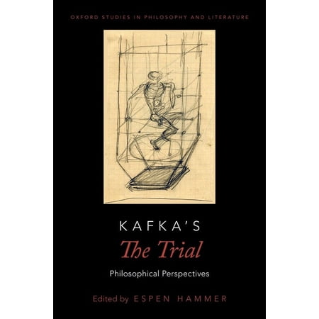 Oxford Studies in Philosophy and Lit Kafka s the Trial: Philosophical Perspectives (Paperback)