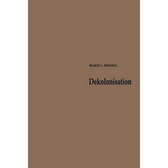 BeitrÃ¤ge Zur Kolonial- Und Ãberseegeschi Dekolonisation: Die Diskussion Ãber Verwaltung Und Zukunft Der Kolonien 1919-1960, Book 1, (Paperback)
