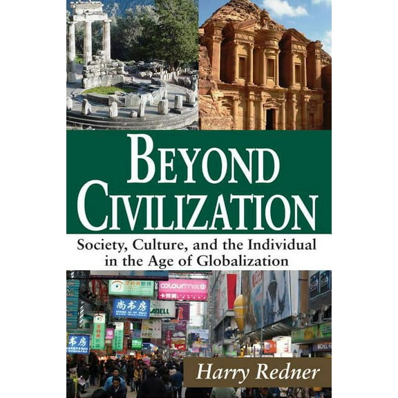 Beyond Civilization: Society, Culture, and the Individual in the Age of Globalization, (Paperback)