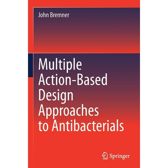 Multiple Action-Based Design Approaches to Antibacterials, (Paperback)