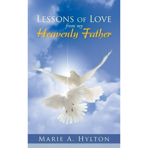 Lessons of Love from My Heavenly Father, (Paperback)